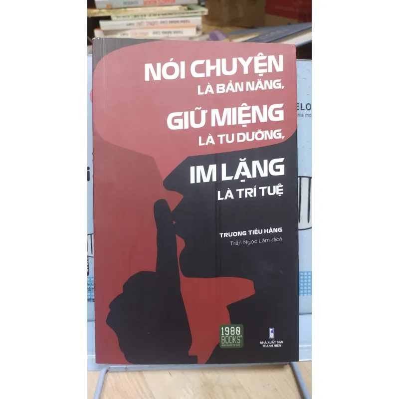 Sách: Nói chuyện là bản năng, giữ miệng là tu dưỡng, im lặng là trí tuệ - (B3) 1040295