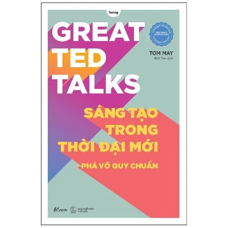 Great Ted Talks - Sáng Tạo Trong Thời Đại Mới - Phá Vỡ Quy Chuẩn - Tom May 189093