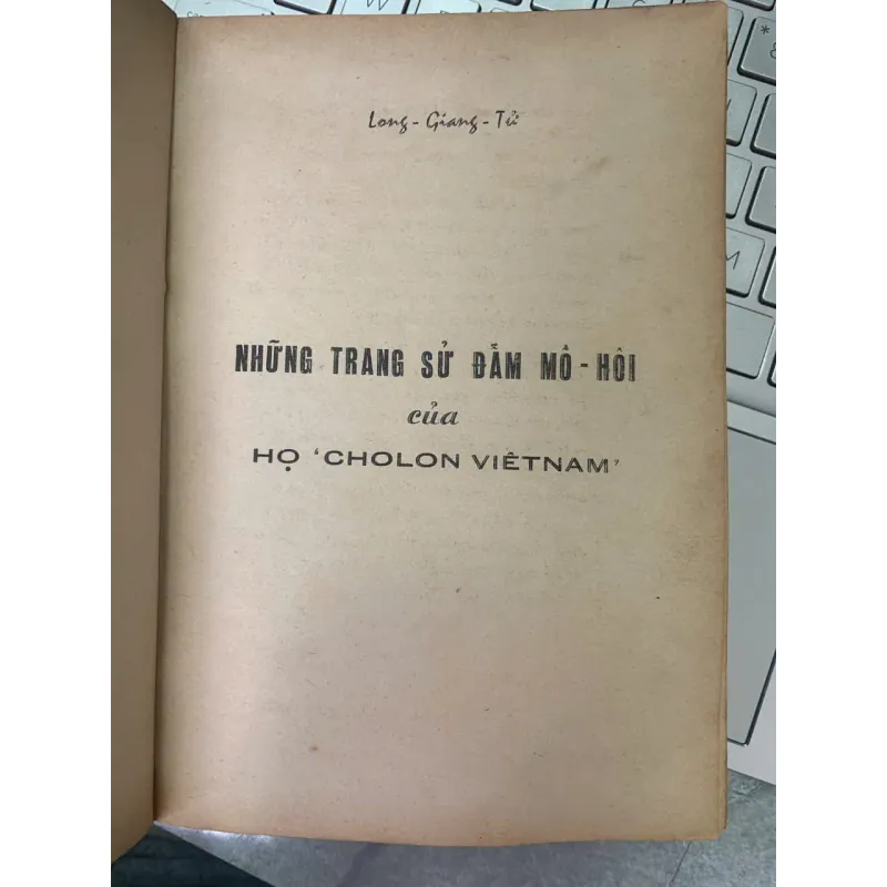 NHỮNG TRANG SỬ ĐẪM MỒ HÔI CỦA HỌ CHOLON VIETNAM - LONG GIANG TỬ 726584