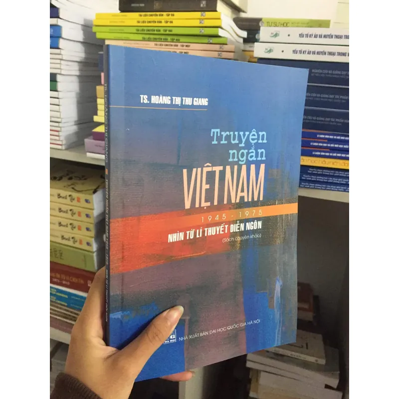 TRUYỆN NGẮN VIỆT NAM 1945-1975 NHÌN TỪ LÍ THUYẾT DIỄN NGÔN ~ TS. HOÀNG THỊ THU GIANG  591194