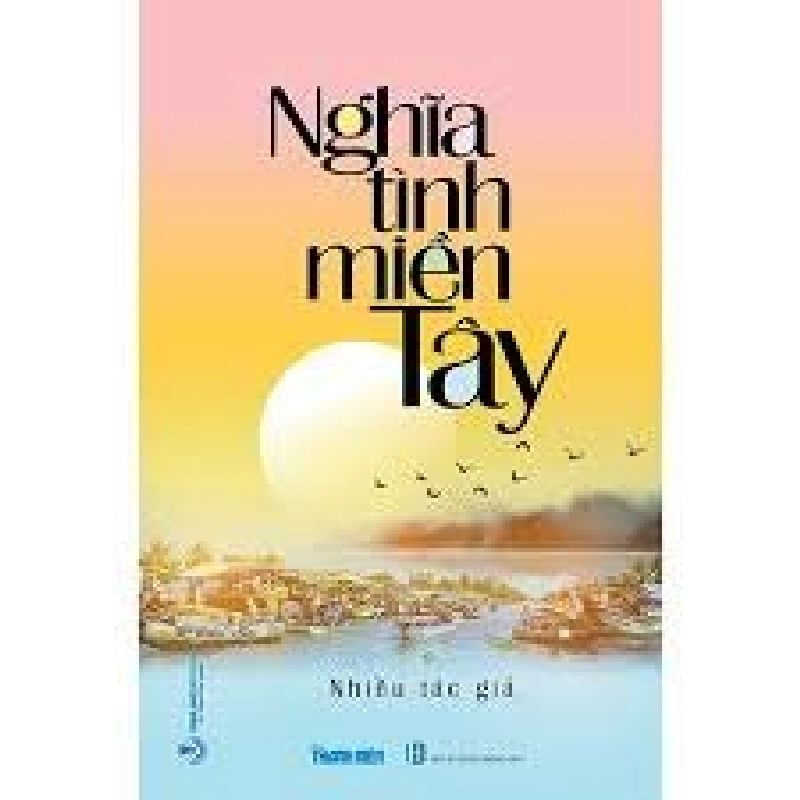 Nghĩa tình miền Tây mới 100% HCM.PO Nhiều tác giả 218022
