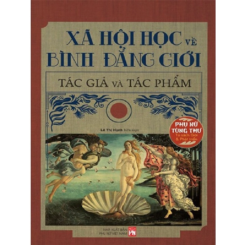 Phụ nữ tùng thư - Xã hội học về bình đẳng giới tác giả và tác phẩm - Lê Thị Hạnh - 2023 - Văn Học Blogmeo040226 794712
