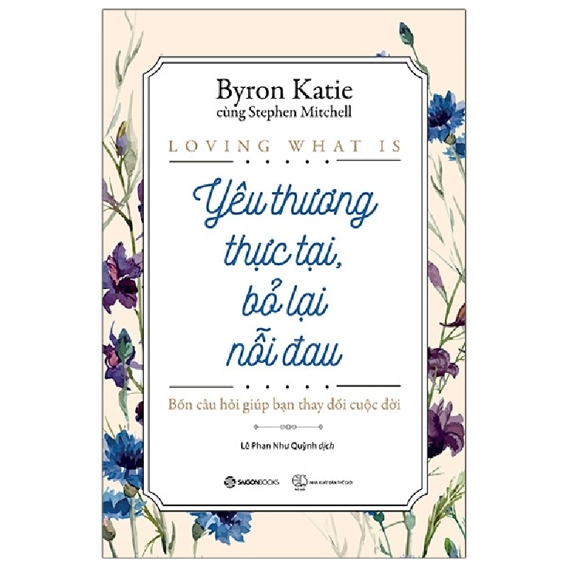 Yêu thương thực tại, bỏ lại nỗi đau - Byron Katie , Stephen Mitchell2020 New 100% HCM.PO 32655