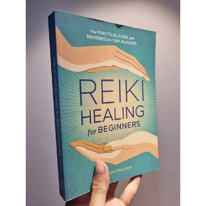 REIKI HEALING FOR BEGINNERS : The Practical Guide with Remedies for 100+ Ailmentss - Karren Frazier 209094