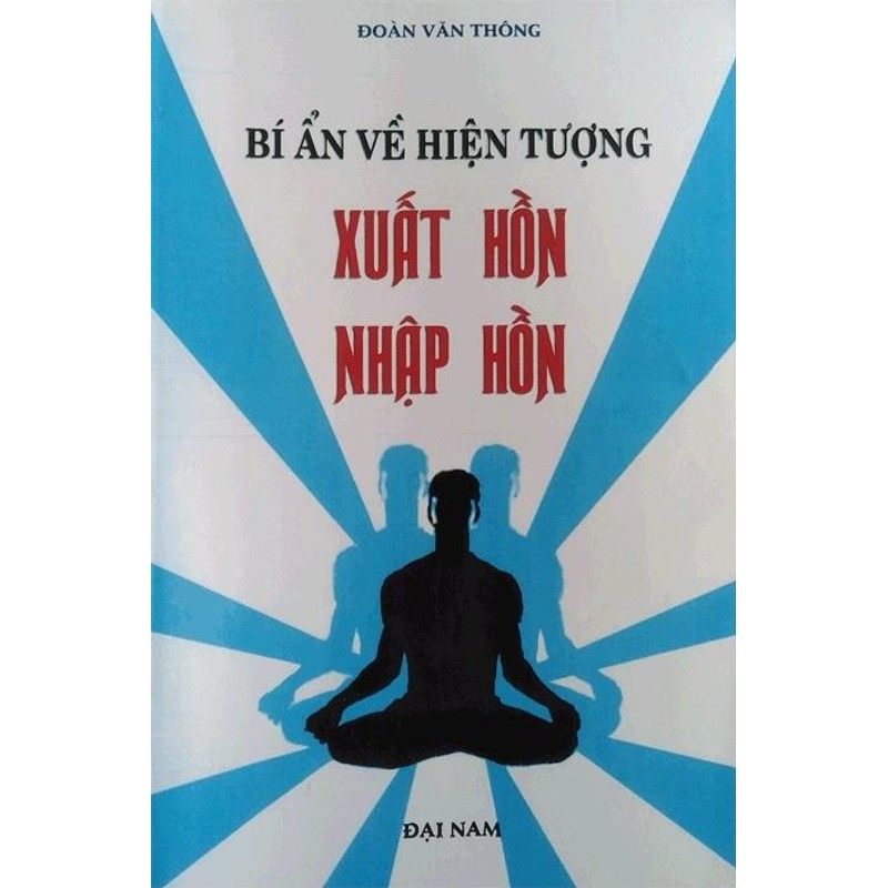 Bí Ẩn Về Hiện Tượng Xuất Hồn Nhập Hồn (Phép Xuất Hồn) – Đoàn Văn Thông

 89628