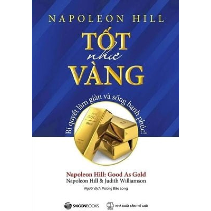 Tốt Như Vàng - Bí Quyết Làm Giàu Và Sống Hạnh Phúc - Napoleon Hill, Judith Williamson (Mới 100%) Sách tư duy, kỹ năng sống, SaigonBooks - SÁCH ĐẠI HỌC 481931