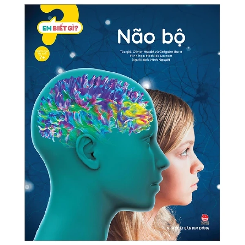 Em Biết Gì? - Não Bộ - Oliver Houdé, Grégoire Borst, Mathilde Laurent (Mới 100%) Kiến thức bách khoa, NXB Kim Đồng - SÁCH ĐẠI HỌC 483180