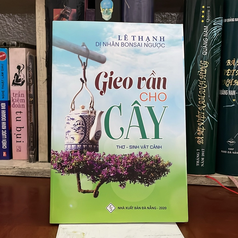 [Có Thủ Bút Tác Giả] - II Thơ: Gieo Vần Cho Cây - Lê Thạnh (Dị Nhân Bonsai Ngược) - 2020 531947