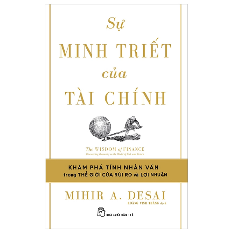 Sự Minh Triết Của Tài Chính - Đi Tìm Tính Nhân Văn Trong Thế Giới Của Rủi Ro Và Lợi Nhuận - Mihir A. Desai 295487