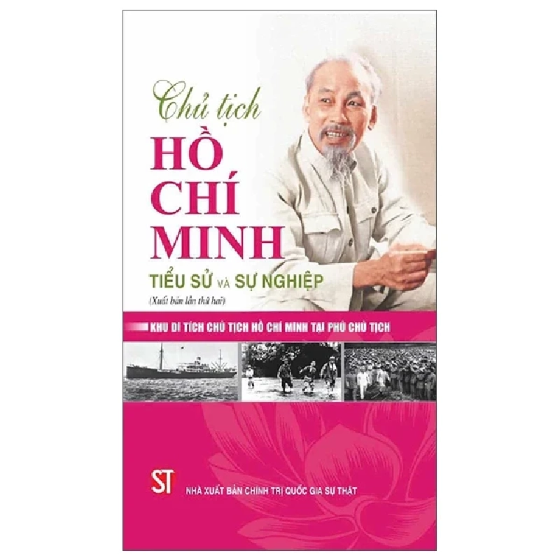 Chủ Tịch Hồ Chí Minh - Tiểu Sử Và Sự Nghiệp (2025) - Khu Di Tích Chủ Tịch Hồ Chí Minh Tại Phủ Chủ Tịch 699603