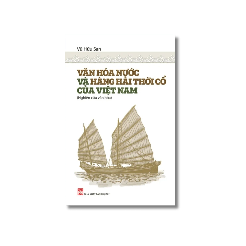 Văn hóa nước và hàng hải thời cổ của Việt Nam - Vũ Hữu San 730339