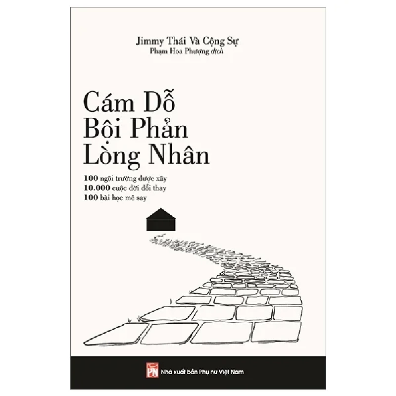 Cám Dỗ, Bội Phản, Lòng Nhân - 100 Ngôi Trường Được Xây, 10.000 Bài Học Đổi Thay, 100 Bài Học Mê Say - Jimmy Thái Và Cộng Sự 323907