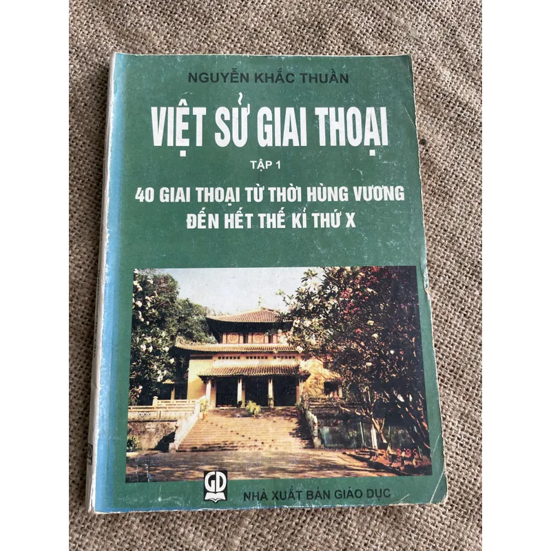 NGUYỄN KHẮC THUẦN VIỆT SỬ GIAI THOẠI TẬP 1 40 GIAI THOẠI TỪ THỜI HÙNG VƯƠNG ĐẾN HẾT Tk X 679854