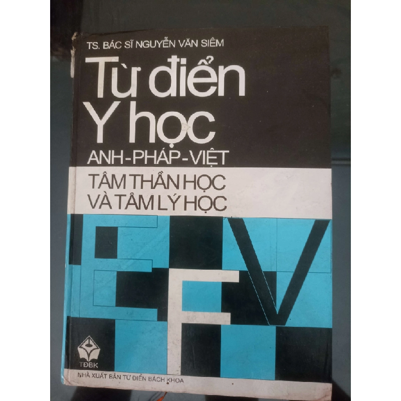 Từ Điển Y Học Anh/Pháp/Việt Tâm Thần Học Và Tâm Lý Học - T.S Bác Sĩ Nguyễn Văn Siêm (Từ điển) VAVO 1055590