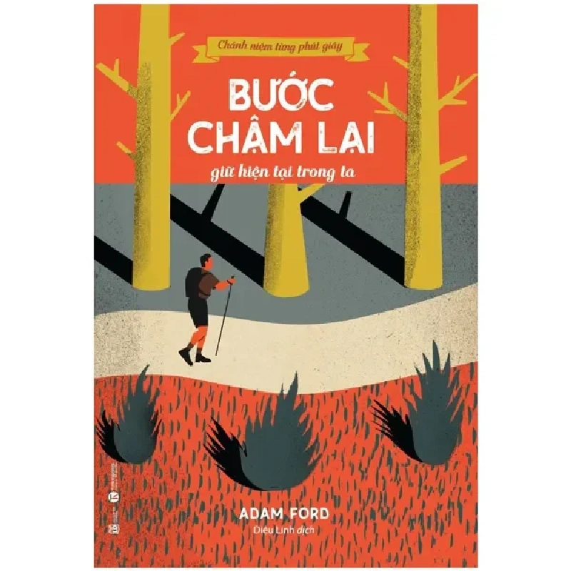 Chánh Niệm Từng Phút Giây - Bước Chậm Lại Giữ Hiện Tại Trong Ta (2022) - Adam Ford 778436