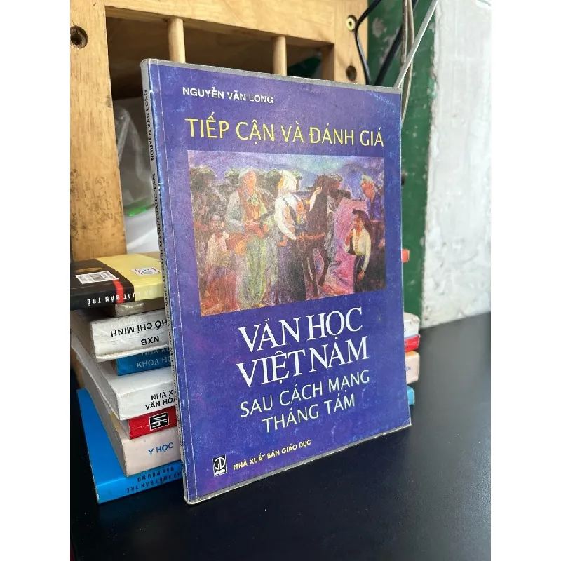 Tiếp cận và đánh giá văn học Việt Nam sau cách mạng tháng Tám - Nguyễn Văn Long 715090