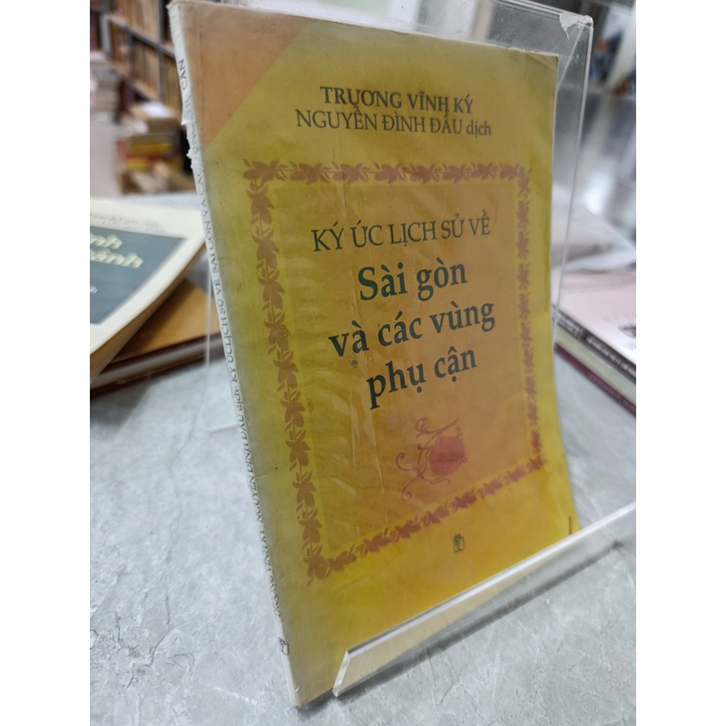 KÝ ỨC LỊCH SỬ VỀ SÀI GÒN VÀ CÁC VÙNG PHỤ CẬN 547426