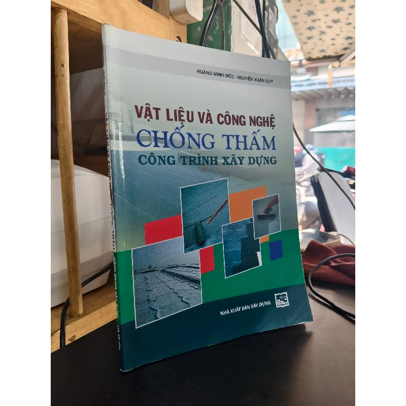 Vật liệu và công nghệ chống thấm công trình xây dựng - Hoàng Minh Đức, Nguyễn Xuân Quý 752081