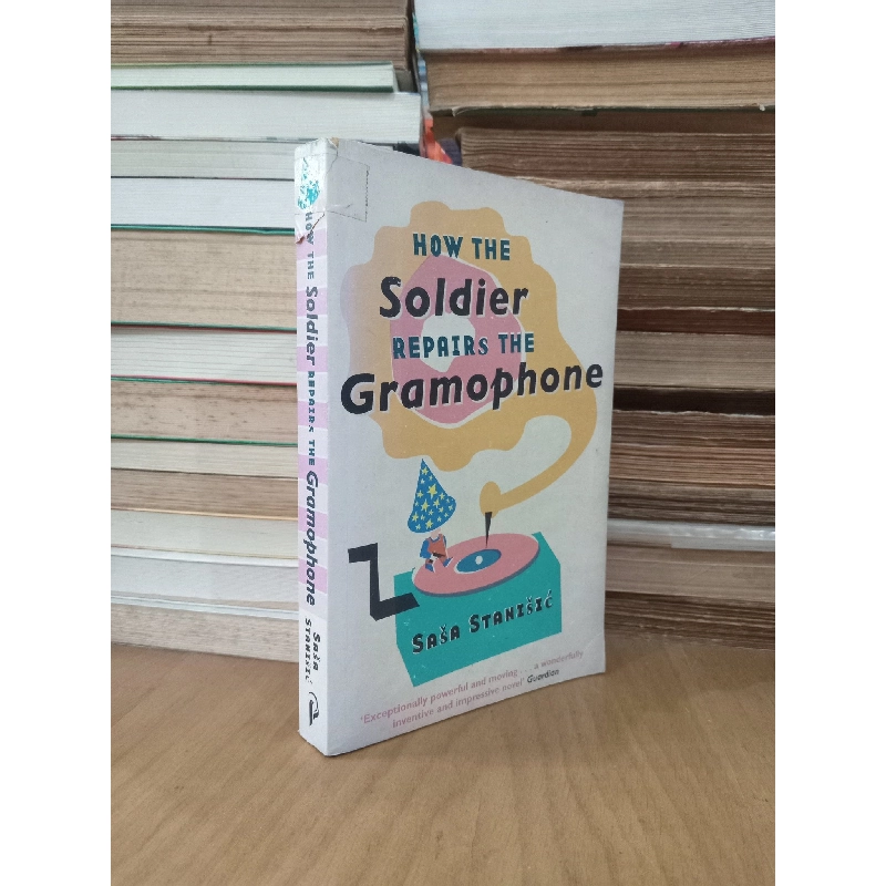 How the Soldier Repairs the Gramophone - Sasa Stanisic 278801