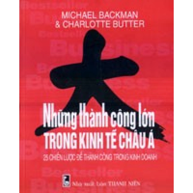 Những Thành Công Lớn Trong Kinh Tế Châu Á - 25 Chiến Lược Để Thành Công Trong Kinh Doanh - Michael Backman, Charlotte Butter ASB.PO Oreka Blogmeo 230225 394444