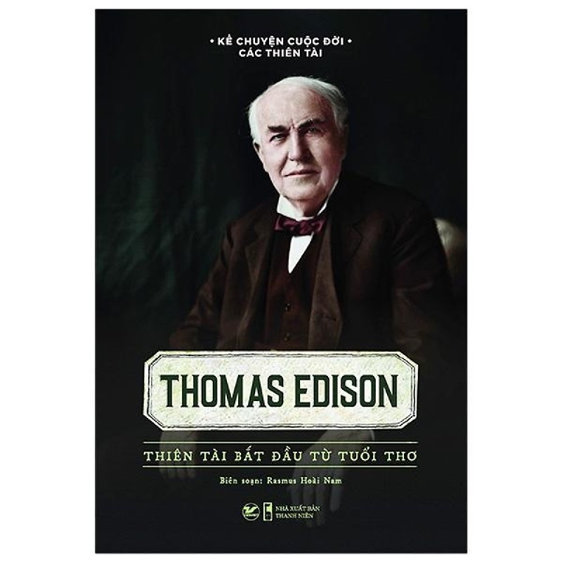 Kể Chuyện Cuộc Đời Các Thiên Tài - Thomas Edison - Thiên Tài Bắt Đầu Từ Tuổi Thơ - Rasmus Hoài Nam 137820