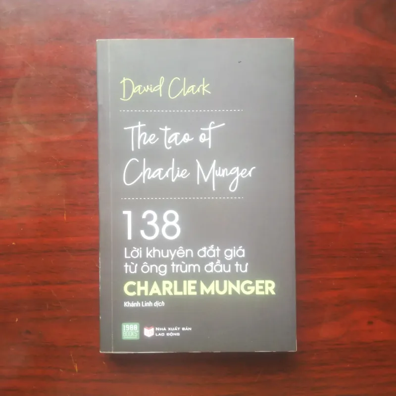 [Sách Đầu Tư] 138 Lời Khuyên Đắt Giá Từ Ông Trùm Đầu Tư Charlie Munger (David Clark) 977498