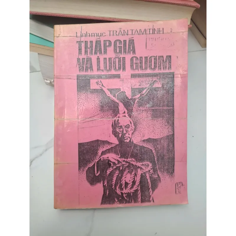 Thập giá và lưỡi gươm - Linh mục Trần Tam Tĩnh - Nghiên cứu / Lịch sử 695371