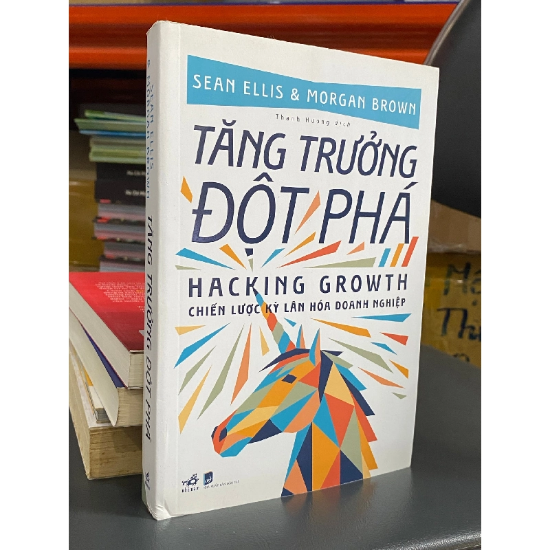 Tăng Trưởng Đột Phá (Hacking Growth) : Chiến lược kỳ lân hóa doanh nghiệp - Sean Ellis & Morgan Brown 328471