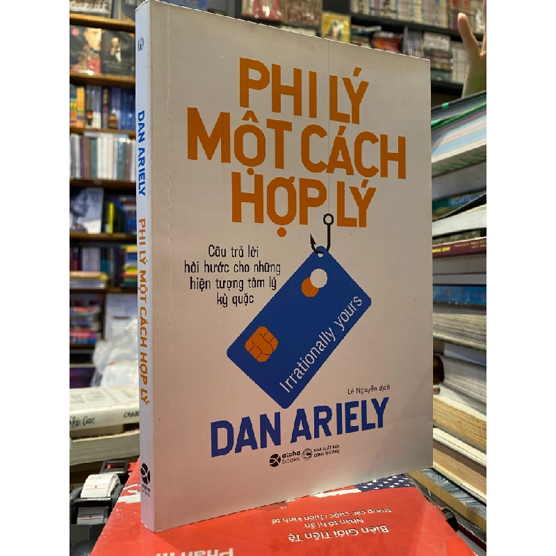 PHI LÝ MỘT CÁCH HỢP LÝ - DAN ARIELY ( LÊ NGUYỄN DỊCH ) 324731