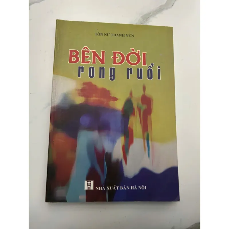 BÊN ĐỜI rong ruổi - Tôn Nữ Thanh Yên - Tản văn / Ký 653842