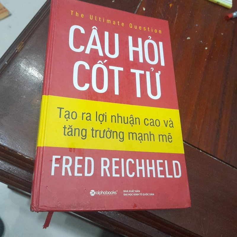 Fred Reichheld - CÂU HỎI CỐT TỬ, tạo ra lợi nhuận cao và tăng trưởng mạnh mẽ 357215