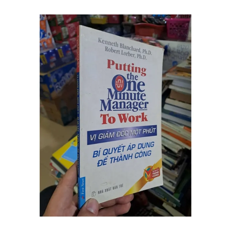 Vị giám đốc một phút bí quyết áp dụng để thành công - Blanchard - Lorber - 2007 989229