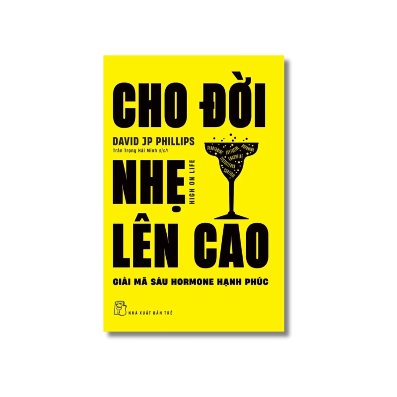Cho đời nhẹ lên cao - Giải mã sáu hormone hạnh phúc - David JP Phillips Vanvosach 721814