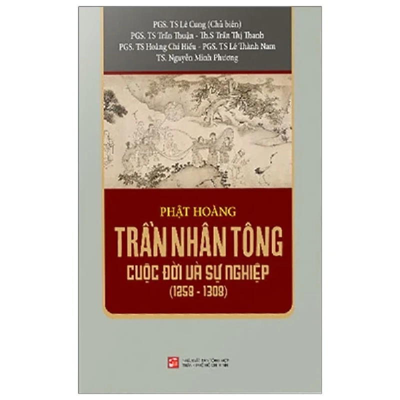 Phật Hoàng Trần Nhân Tông - Cuộc Đời Và Sự Nghiệp (1258-1308) - PGS TS Lê Cung, PGS TS Trần Thuận, ThS Trần Thị Thanh, PGS TS Hoàng Chí Hiếu, PGS TS Lê Thành Nam, TS Nguyễn Minh Phương 739895