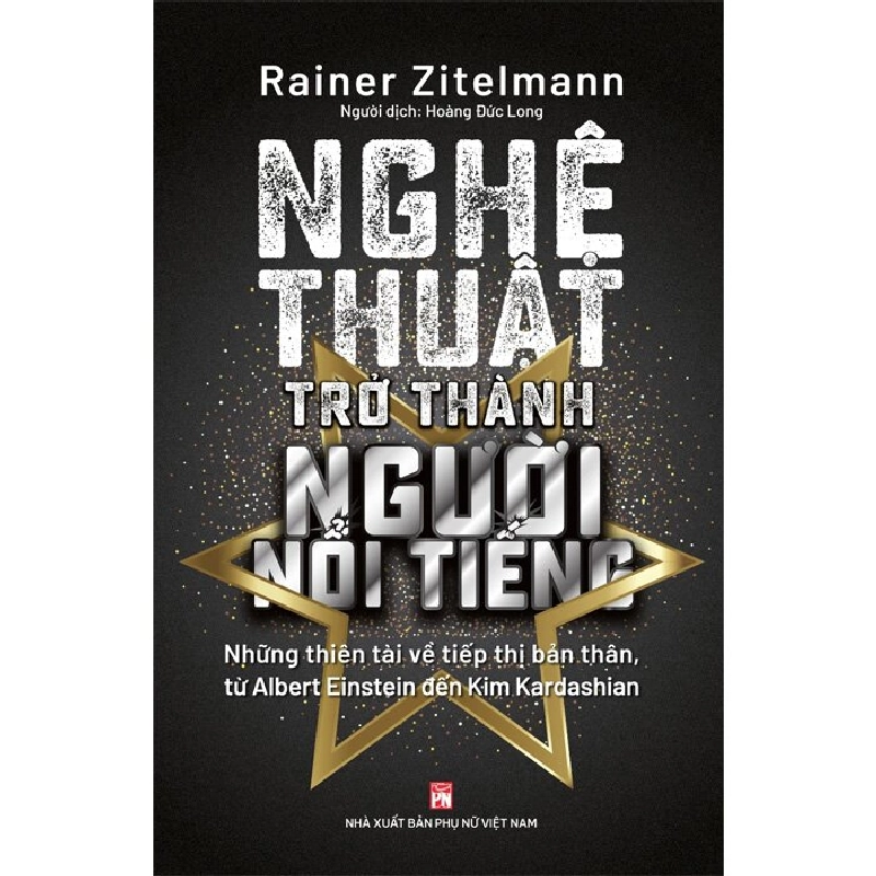 Nghệ thuật trở thành người nổi tiếng,159 - Rainer Zitelmann - 2024 - KINH TẾ - PHÁP LUẬT - KHOA HỌC - VĂN HÓA XH 704688
