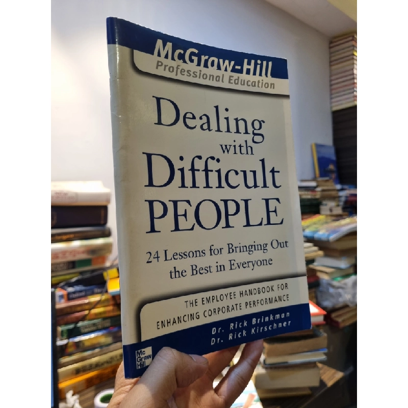 DEALING WITH DIFFICULT PEOPLE : 24 lessons for bringing out the best in everyone - Dr. Rick Brinkman & Dr. Rick Kirschner 224807