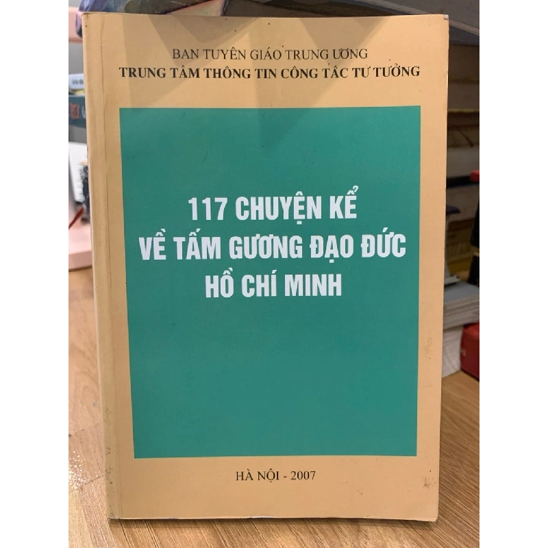 117 Chuyện kể về tấm gương đạo đức Hồ Chí Minh - TT Thông tin công tác tư tưởng 757143