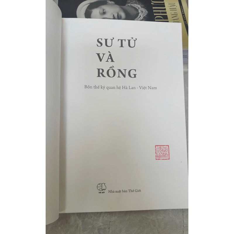 SƯ TỬ VÀ RỒNG BỐN THẾ KỶ QUAN HỆ HÀ LAN - VIỆT NAM 460269