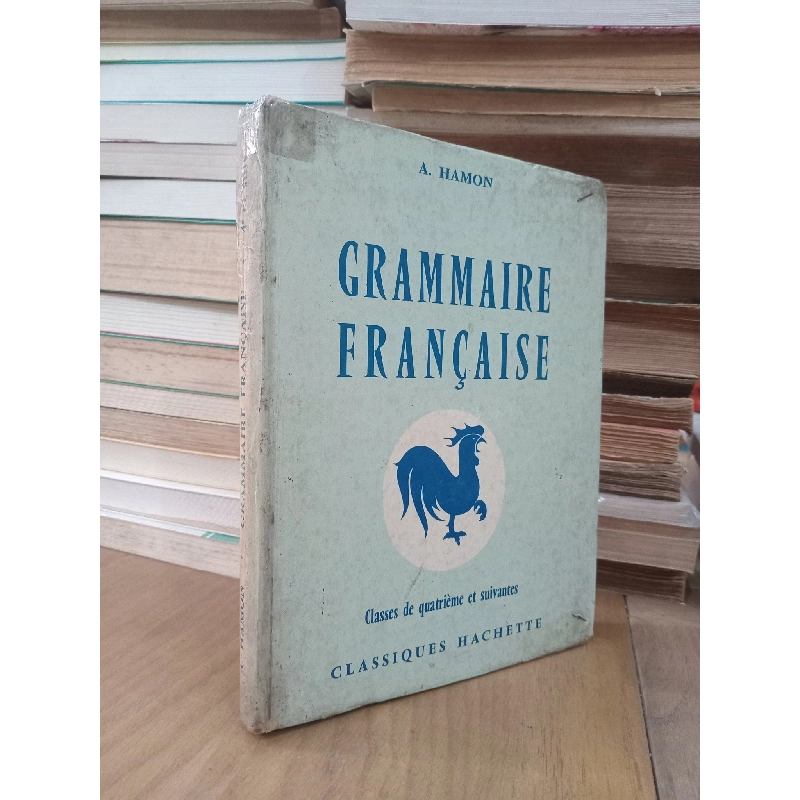 Grammaire Francaise: Classes de quatrième et suivantes - Albert HAMON 1025867