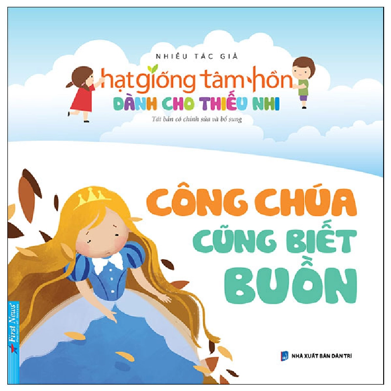 Hạt Giống Tâm Hồn Dành Cho Thiếu Nhi - Công Chúa Cũng Biết Buồn (Mới 100%) Nghệ thuật sống, First News - SÁCH ĐẠI HỌC 481502
