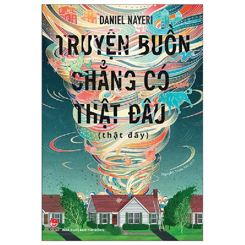 Truyện Buồn Chẳng Có Thật Đâu (Thật Đấy) - Daniel Nayeri (Mới 100%) Tiểu thuyết, NXB Kim Đồng - SÁCH ĐẠI HỌC 482746