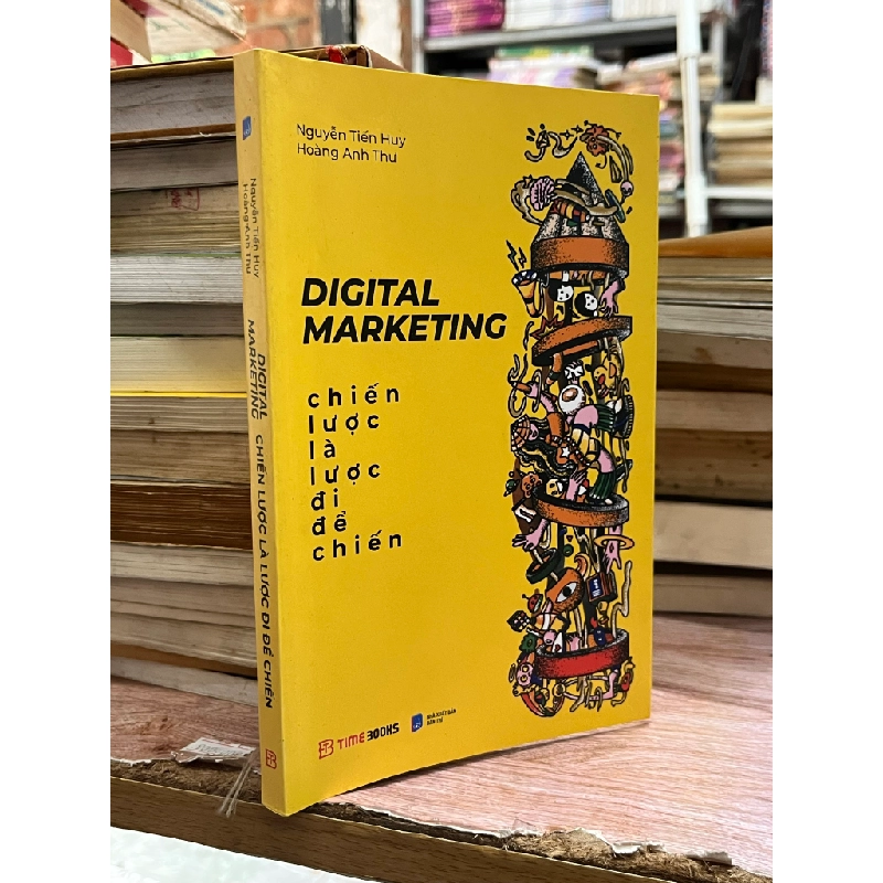 Digital Marketing Chiến lược là lược đi để chiến - Nguyễn Tiến Huy, Hoàng Anh Thư 473071
