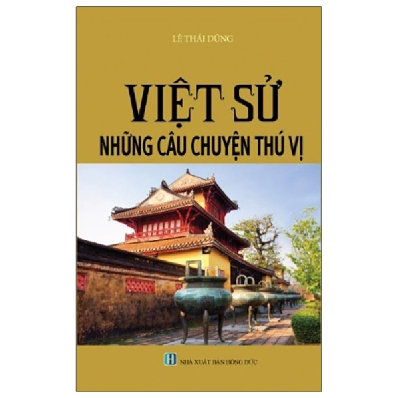 Việt Sử Những Câu Chuyện Thú Vị - Lê Thái Dũng ASB.PO Oreka Blogmeo 230225 515625