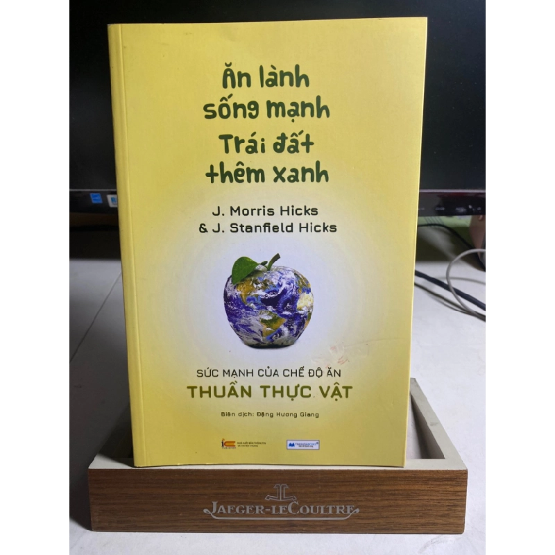 [Phiên Chợ Sách Cũ] Ăn lành sống mạnh Trái Đất thêm xanh - sức mạnh của chế độ ăn thuần thực vật - J.Morris Hicks & J.Stanfield Hicks-NXB Thông tin và truyền thông 0506 468463