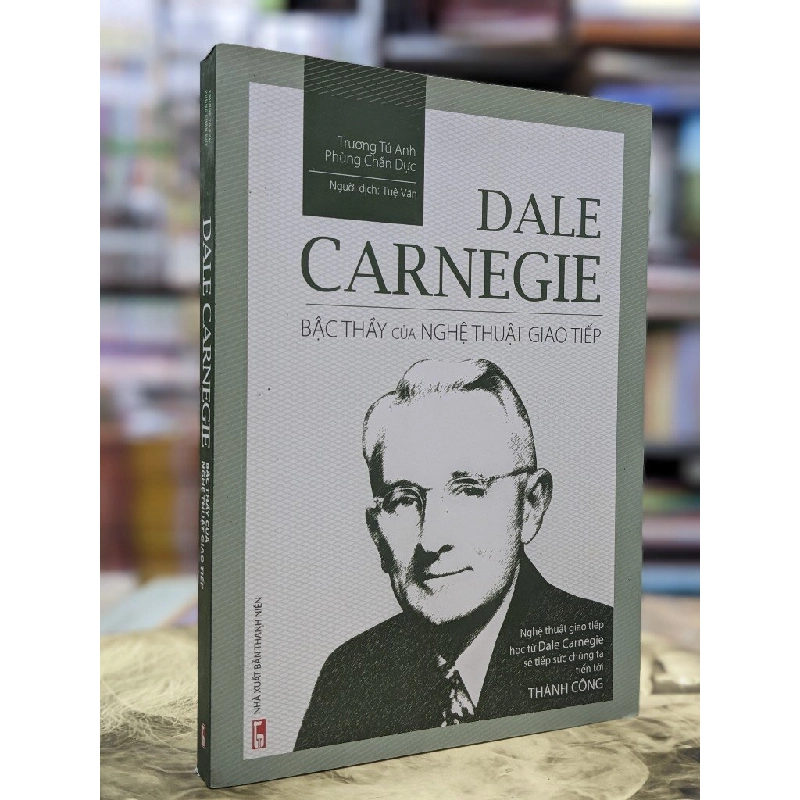 Dale Carnegie bậc thầy của nghệ thuật giao tiếp - Trương Tú Anh & Phùng Chấn Dực 125265