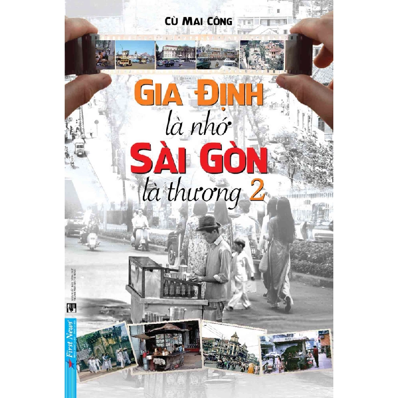 Gia Định Là Nhớ - Sài Gòn Là Thương - Tập 2 Cù Mai Công - First News LỊCH SỬ - CHÍNH TRỊ - TRIẾT HỌC Blogmeo 27525 512879