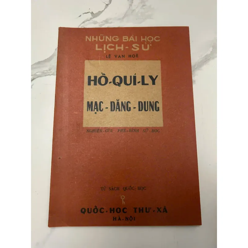 NHỮNG BÀI HỌC LỊCH SỬ:HỒ QUÝ LY, MẠC ĐĂNG DUNG) - Lê Văn Hoè (SÁCH IN LẠI GIẤY NÂU) 654281