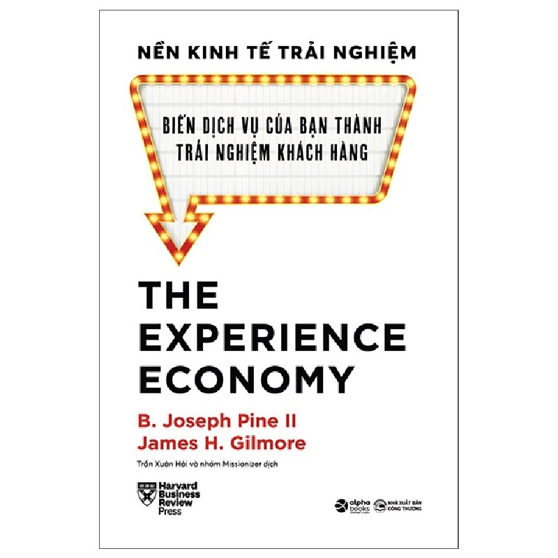 Nền Kinh Tế Trải Nghiệm - Biến Dịch Vụ Của Bạn Thành Trải Nghiệm Khách Hàng (Bìa Cứng) - B. Joseph Pine II, James H. Gilmore 137936