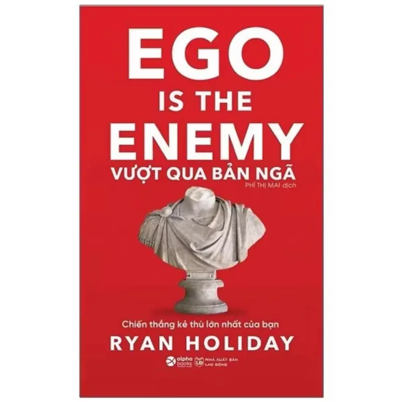 Sách Vượt Qua Bản Ngã: Chiến Thắng Kẻ Thù Lớn Nhất Của Bạn - Ego Is The Enemy Alpha Books 779173