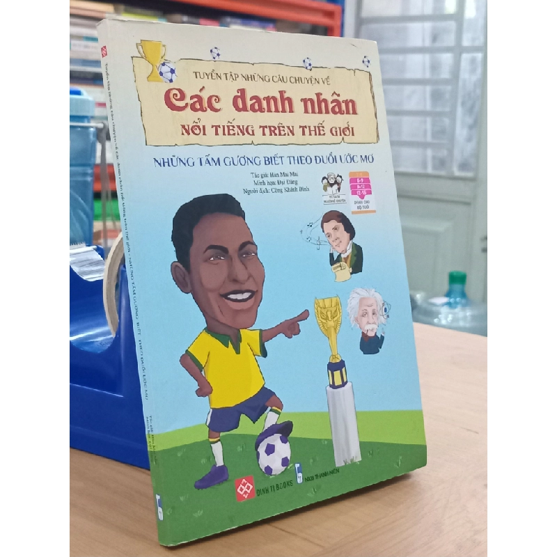 Tuyển tập những câu chuyện về các danh nhân nổi tiếng trên thế giới: Những tấm gương biết theo đuổi ước mơ 529272